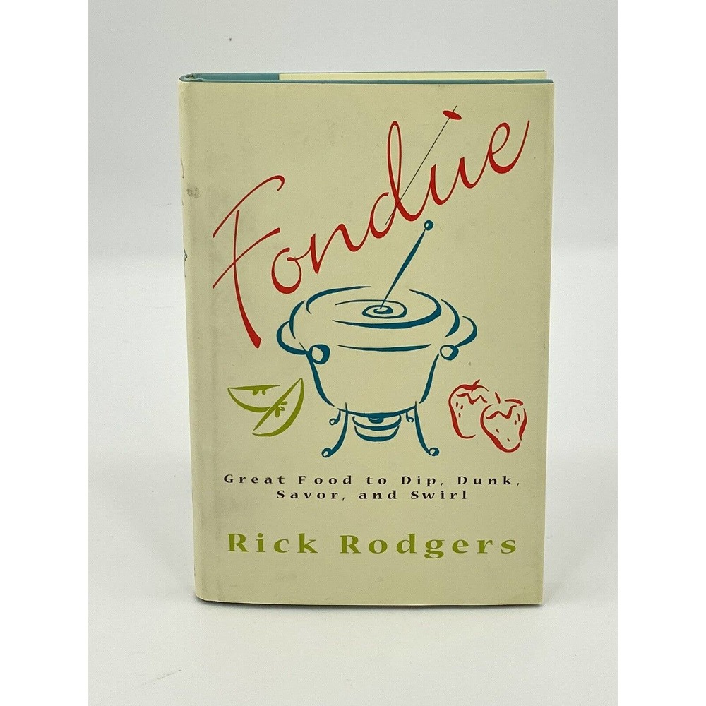 Fondue : Great Food to Dip, Dunk, Savor, and Swirl by Rick Rodgers Hardcover ‘98